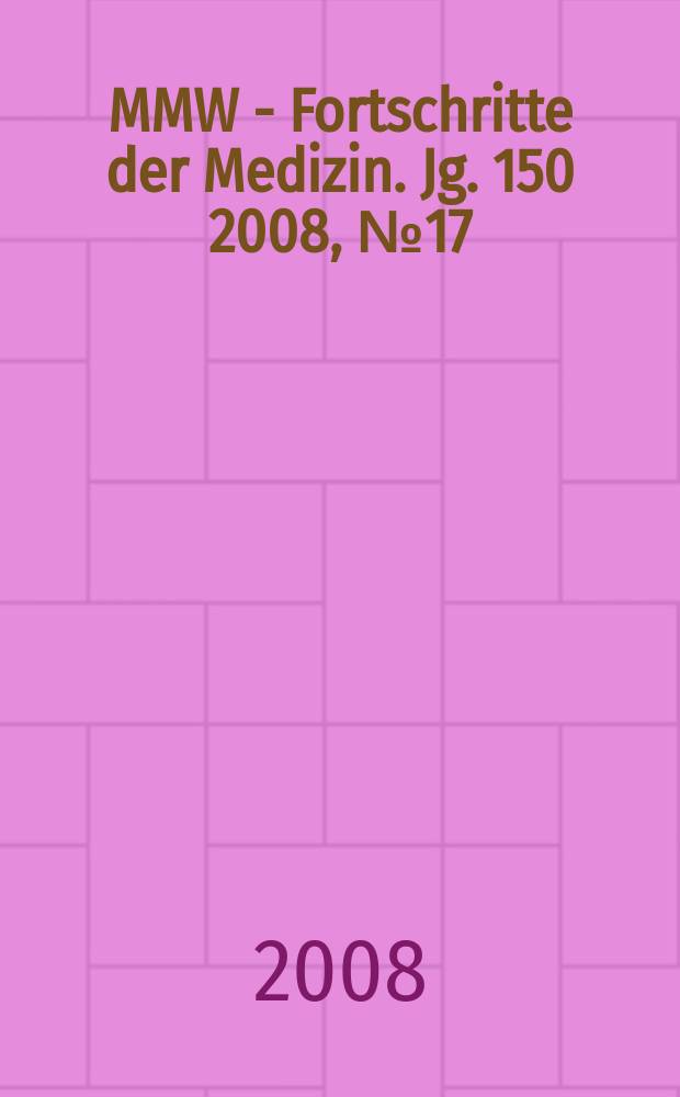 MMW - Fortschritte der Medizin. Jg. 150 2008, № 17