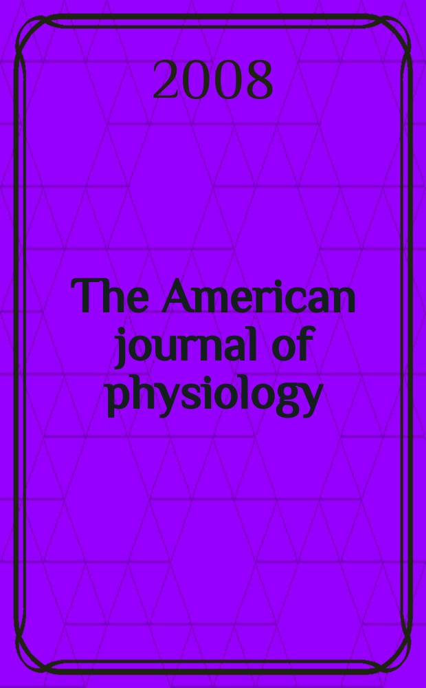 The American journal of physiology : Ed. for the Amer. physiol. soc. Vol. 294, № 5, pt. 1