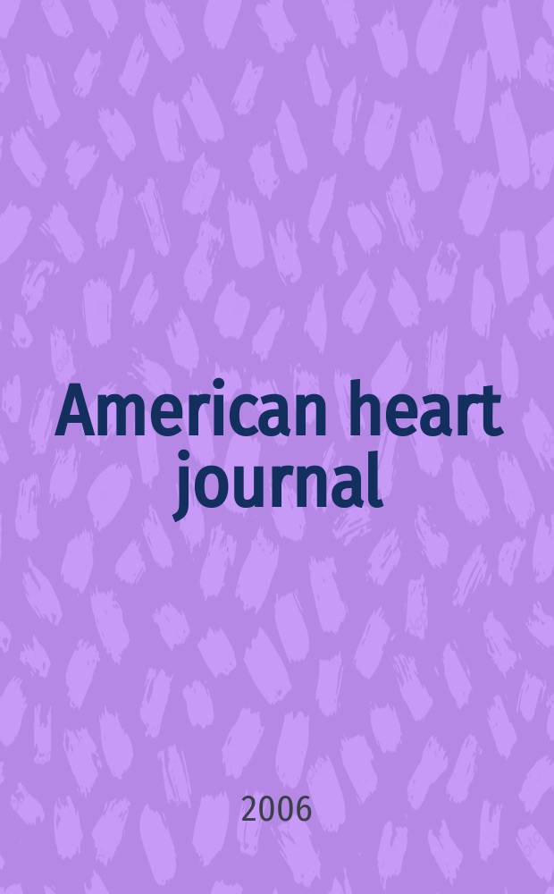 American heart journal : Publ. bi-monthly under the auditorial direction of the American heart association. Vol. 152, № 6