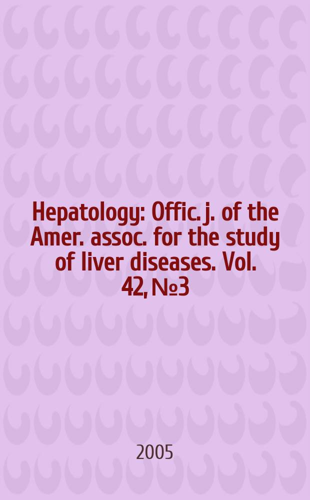Hepatology : Offic. j. of the Amer. assoc. for the study of liver diseases. Vol. 42, № 3