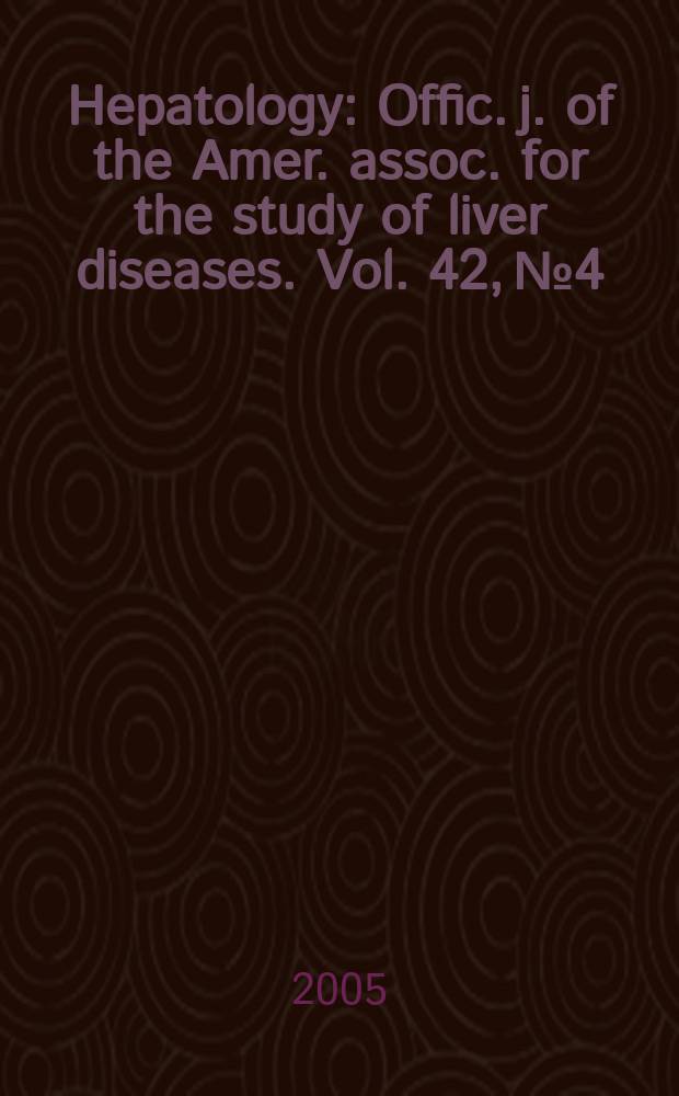 Hepatology : Offic. j. of the Amer. assoc. for the study of liver diseases. Vol. 42, № 4