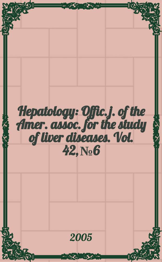 Hepatology : Offic. j. of the Amer. assoc. for the study of liver diseases. Vol. 42, № 6