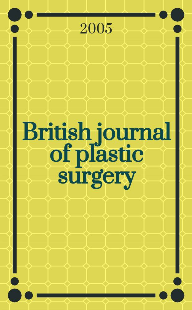 British journal of plastic surgery : Official organ of British association of plastic surgeons. Vol. 58, № 4