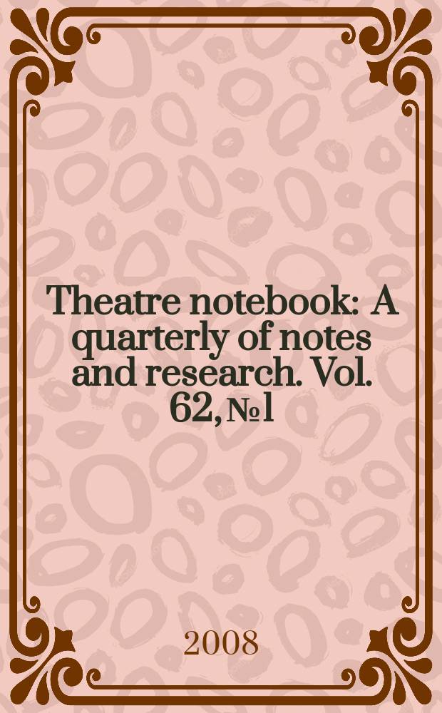 Theatre notebook : A quarterly of notes and research. Vol. 62, № 1