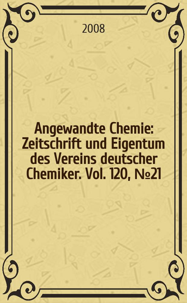 Angewandte Chemie : Zeitschrift und Eigentum des Vereins deutscher Chemiker. Vol. 120, № 21