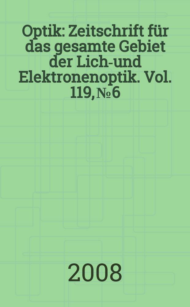 Optik : Zeitschrift für das gesamte Gebiet der Licht- und Elektronenoptik. Vol. 119, № 6