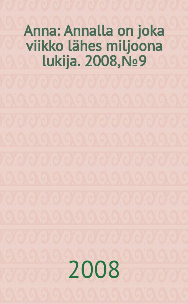 Anna : Annalla on joka viikko lähes miljoona lukija. 2008, № 9