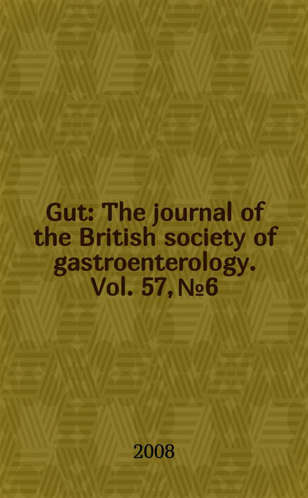 Gut : The journal of the British society of gastroenterology. Vol. 57, № 6