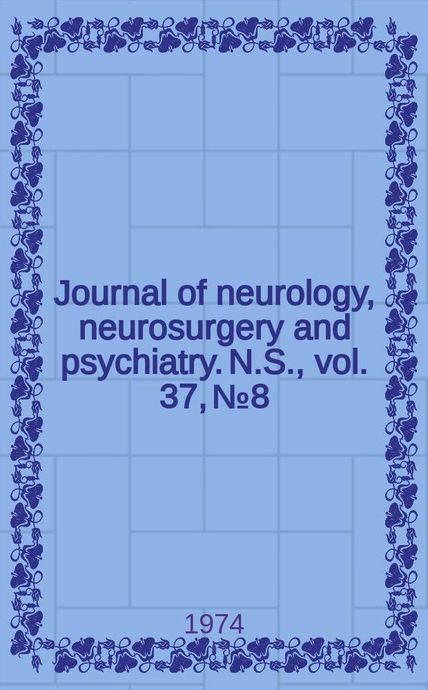 Journal of neurology, neurosurgery and psychiatry. N.S., vol. 37, № 8
