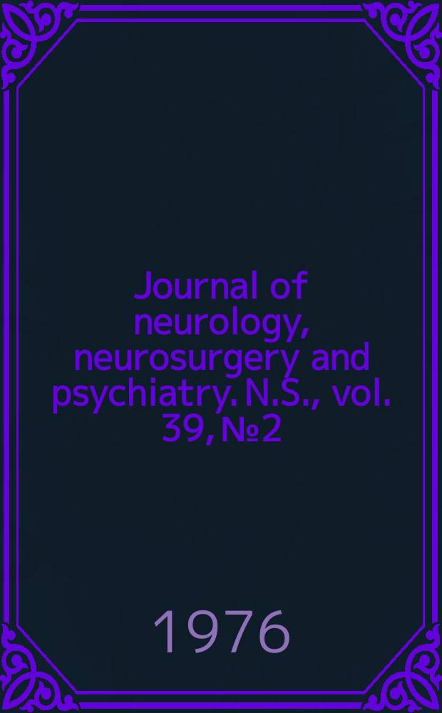 Journal of neurology, neurosurgery and psychiatry. N.S., vol. 39, № 2