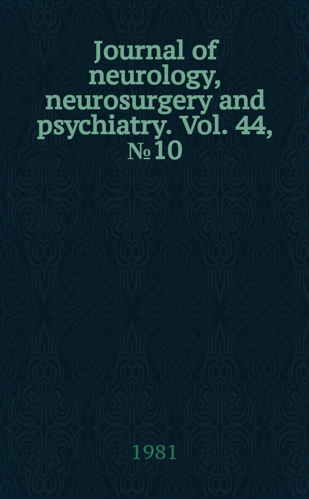 Journal of neurology, neurosurgery and psychiatry. Vol. 44, № 10