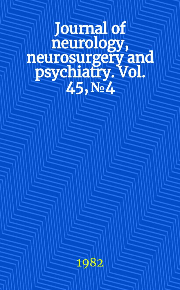 Journal of neurology, neurosurgery and psychiatry. Vol. 45, № 4
