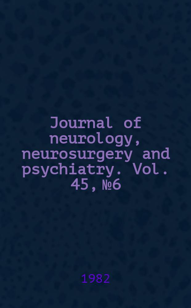 Journal of neurology, neurosurgery and psychiatry. Vol. 45, № 6