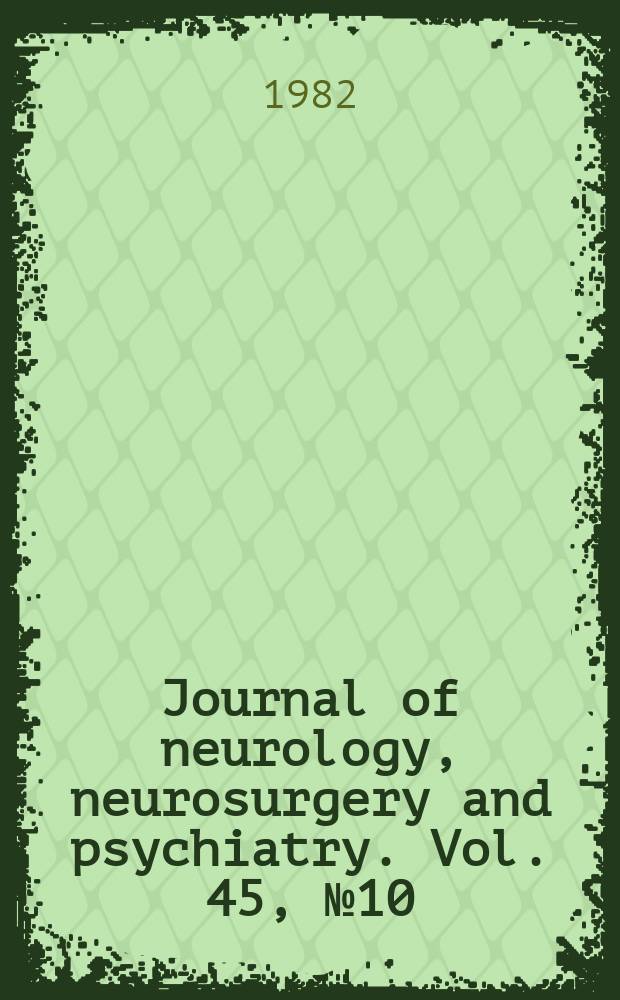 Journal of neurology, neurosurgery and psychiatry. Vol. 45, № 10