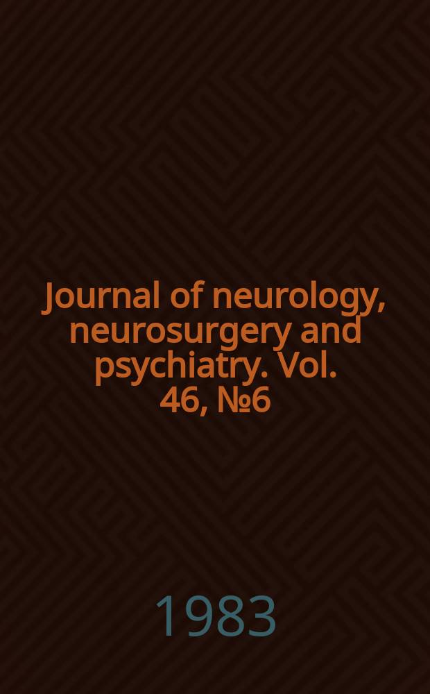 Journal of neurology, neurosurgery and psychiatry. Vol. 46, № 6
