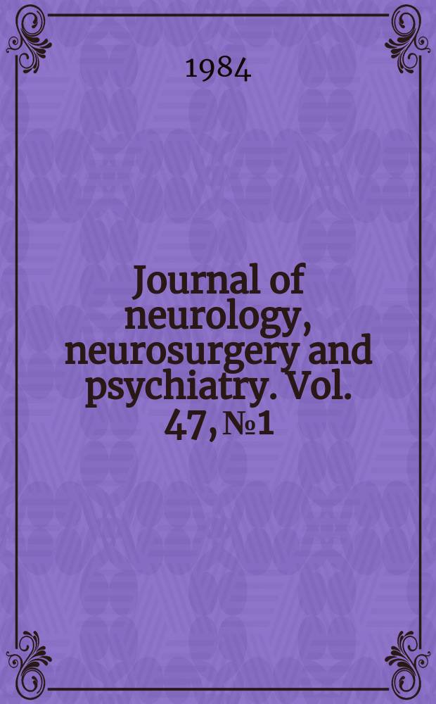Journal of neurology, neurosurgery and psychiatry. Vol. 47, № 1