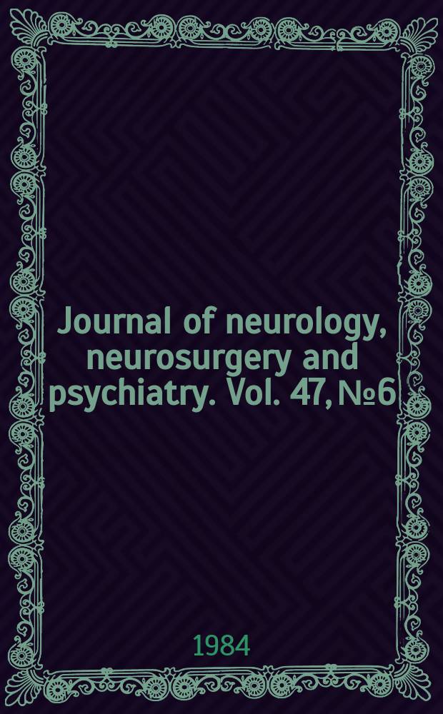 Journal of neurology, neurosurgery and psychiatry. Vol. 47, № 6