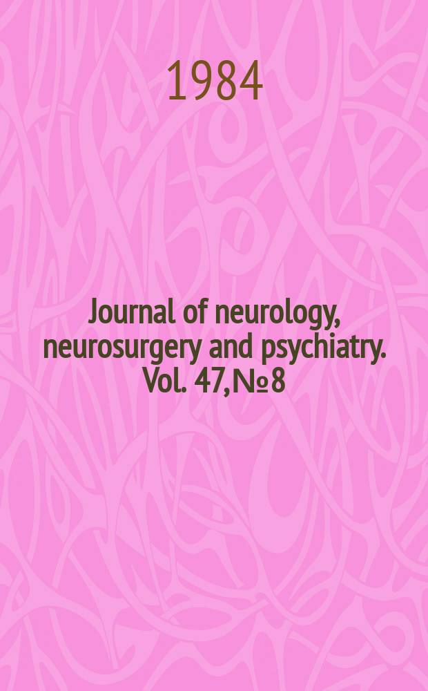 Journal of neurology, neurosurgery and psychiatry. Vol. 47, № 8