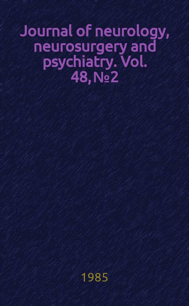 Journal of neurology, neurosurgery and psychiatry. Vol. 48, № 2
