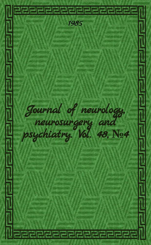 Journal of neurology, neurosurgery and psychiatry. Vol. 48, № 4