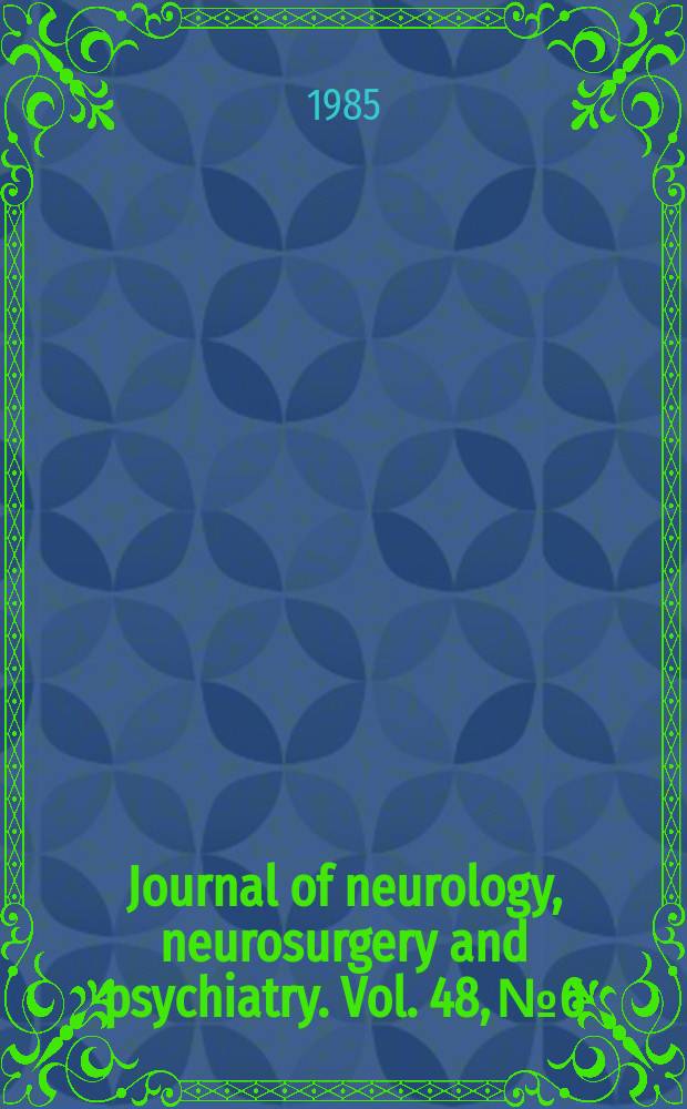 Journal of neurology, neurosurgery and psychiatry. Vol. 48, № 6