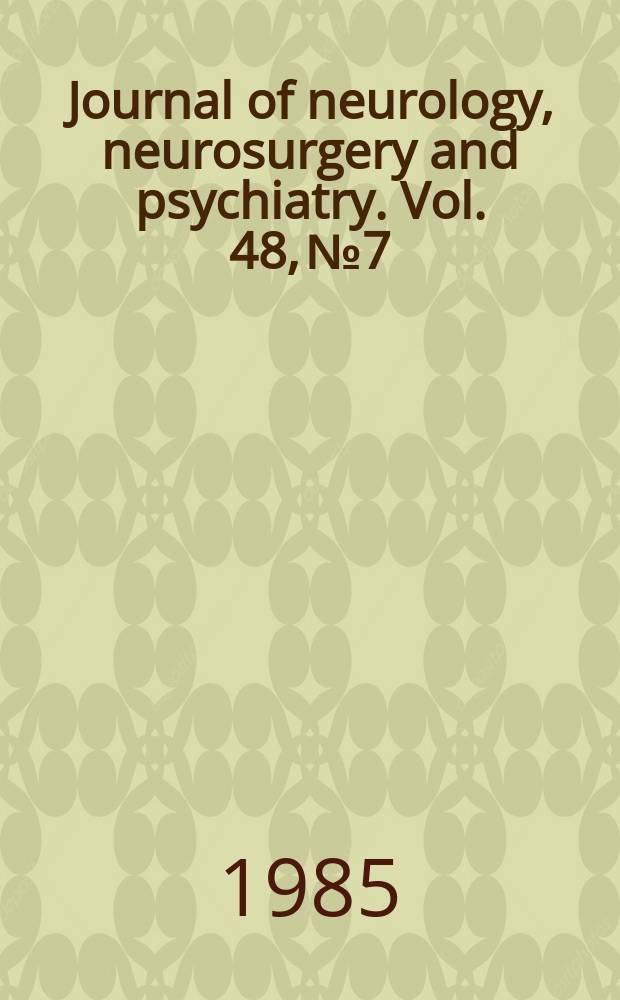 Journal of neurology, neurosurgery and psychiatry. Vol. 48, № 7