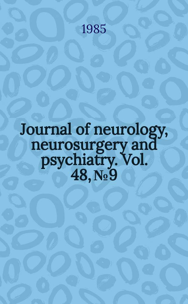 Journal of neurology, neurosurgery and psychiatry. Vol. 48, № 9