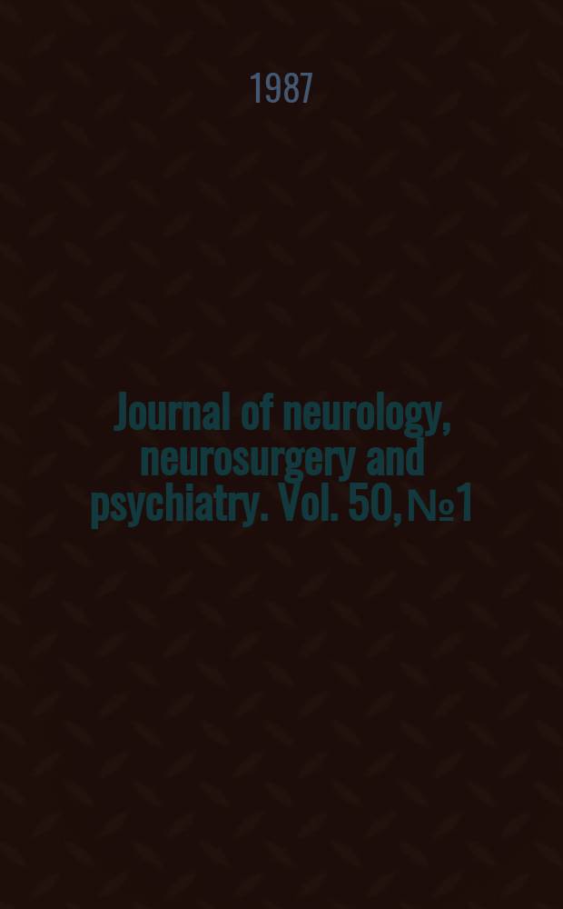 Journal of neurology, neurosurgery and psychiatry. Vol. 50, № 1