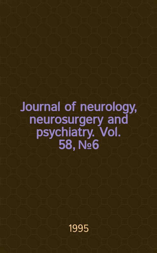 Journal of neurology, neurosurgery and psychiatry. Vol. 58, № 6