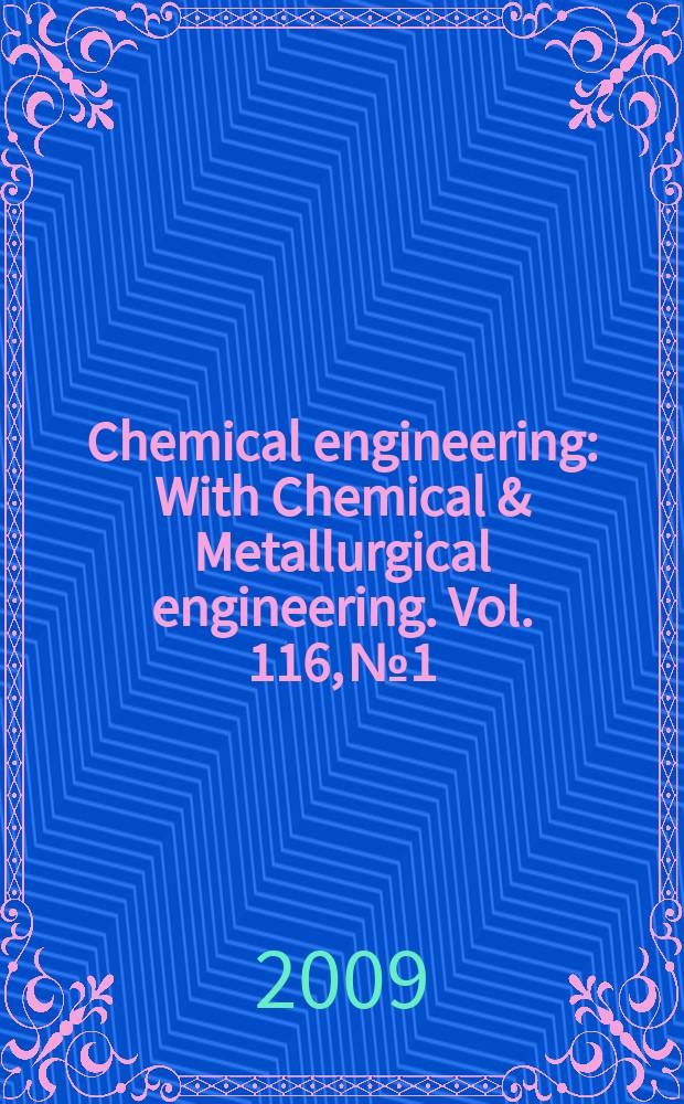 Chemical engineering : With Chemical & Metallurgical engineering. Vol. 116, № 1