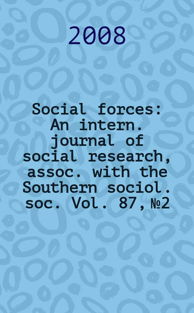 Social forces : An intern. journal of social research, assoc. with the Southern sociol. soc. Vol. 87, № 2
