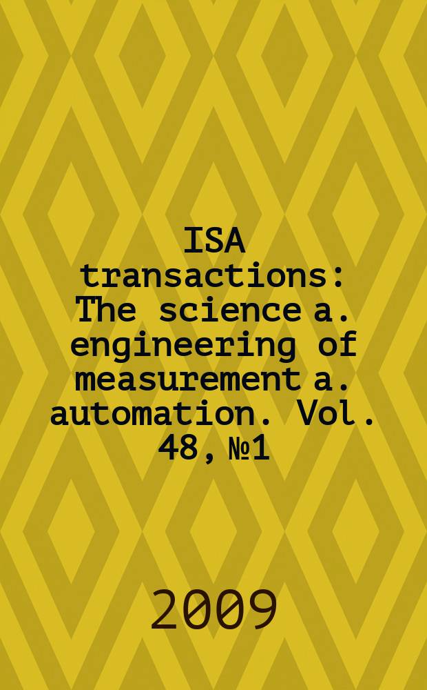 ISA transactions : The science a. engineering of measurement a. automation. Vol. 48, № 1