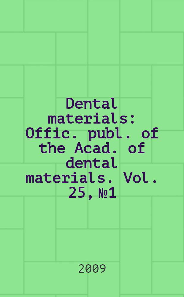 Dental materials : Offic. publ. of the Acad. of dental materials. Vol. 25, № 1