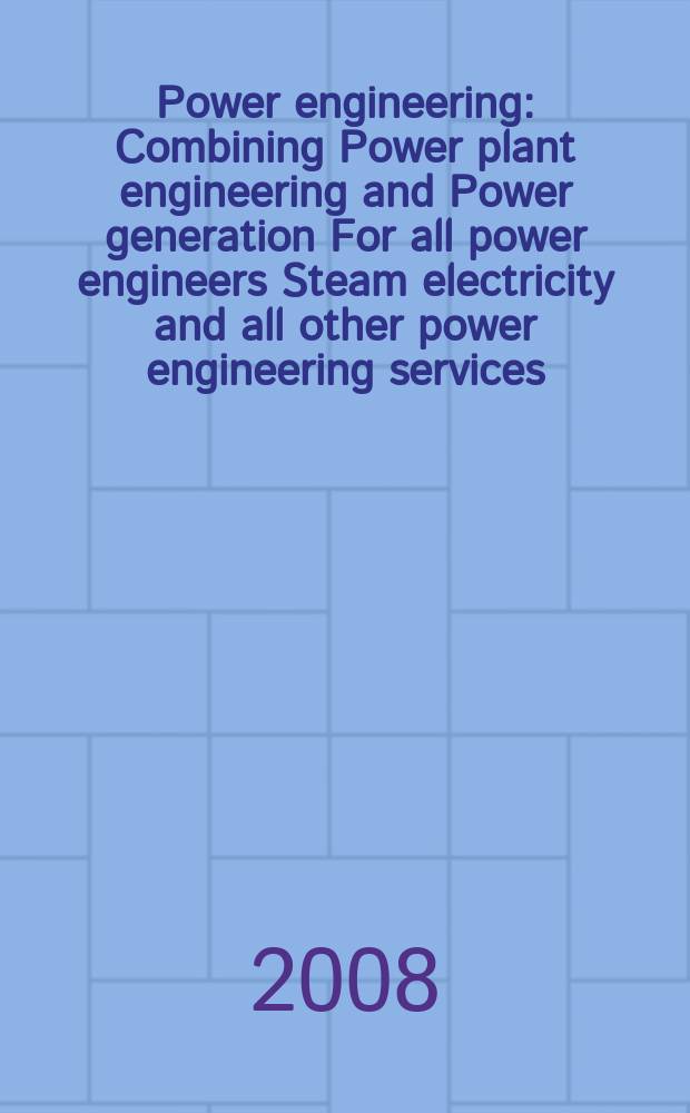 Power engineering : Combining Power plant engineering and Power generation For all power engineers Steam electricity and all other power engineering services. Vol.112, № 11