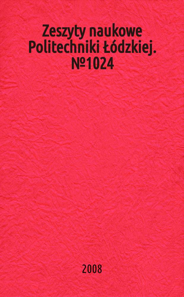 Zeszyty naukowe Politechniki Łódzkiej. № 1024
