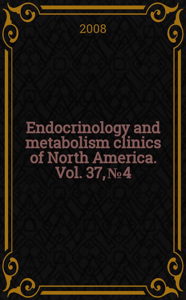 Endocrinology and metabolism clinics of North America. Vol. 37, № 4 : Obesity: brain-gut and inflammation = Ожирение:связь мозг-кишечник и воспаление