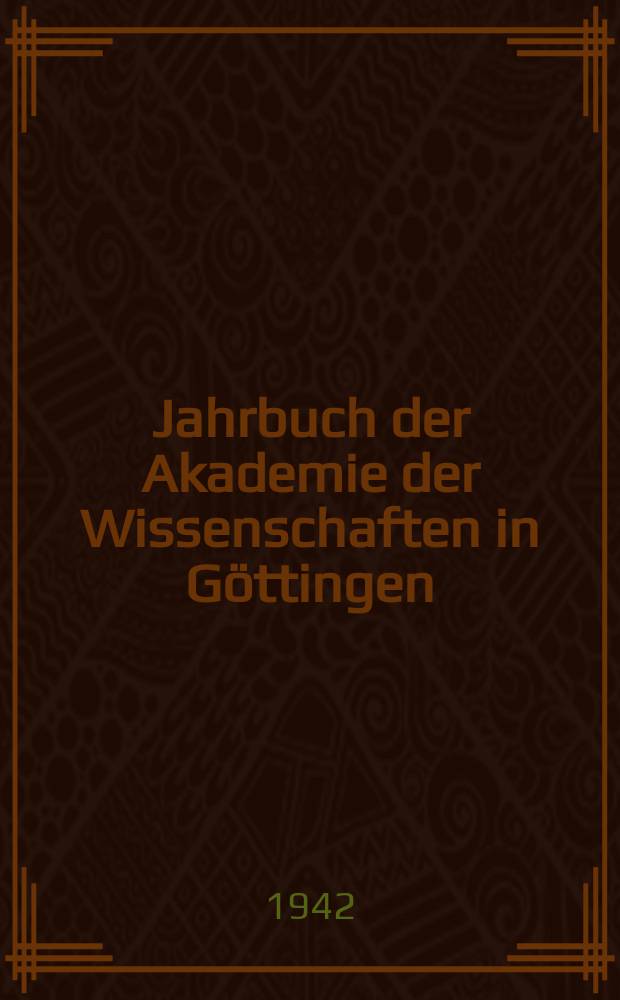 Jahrbuch der Akademie der Wissenschaften in Göttingen : (Soc. der Reichsakad.) für das Geschäftsjahr ..