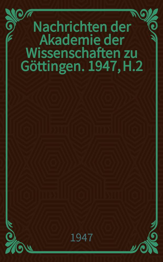 Nachrichten der Akademie der Wissenschaften zu Göttingen. 1947, H.2