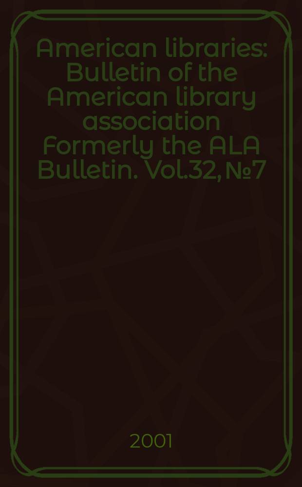 American libraries : Bulletin of the American library association Formerly the ALA Bulletin. Vol.32, №7