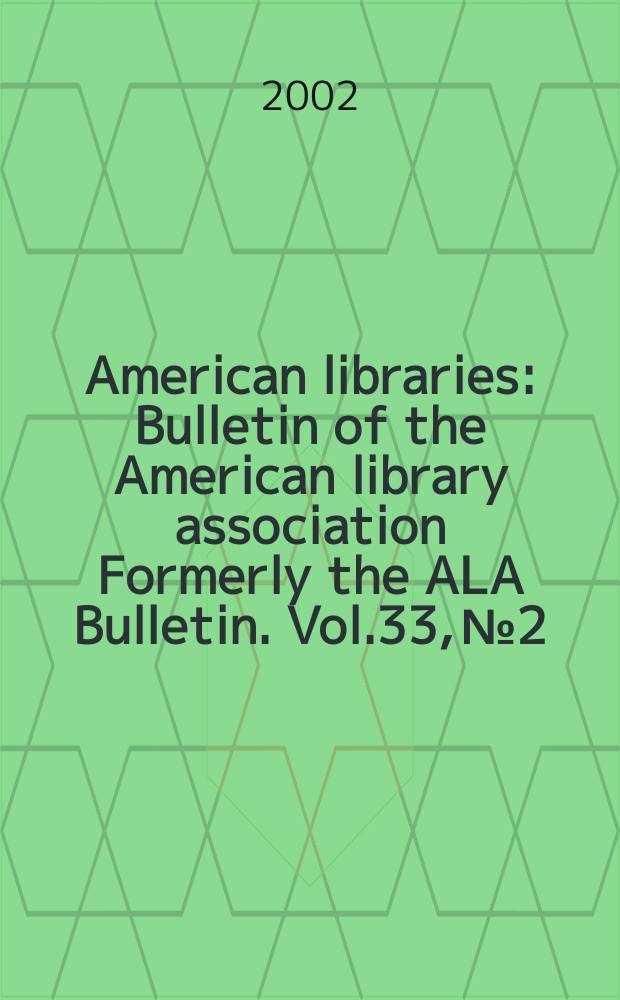 American libraries : Bulletin of the American library association Formerly the ALA Bulletin. Vol.33, №2