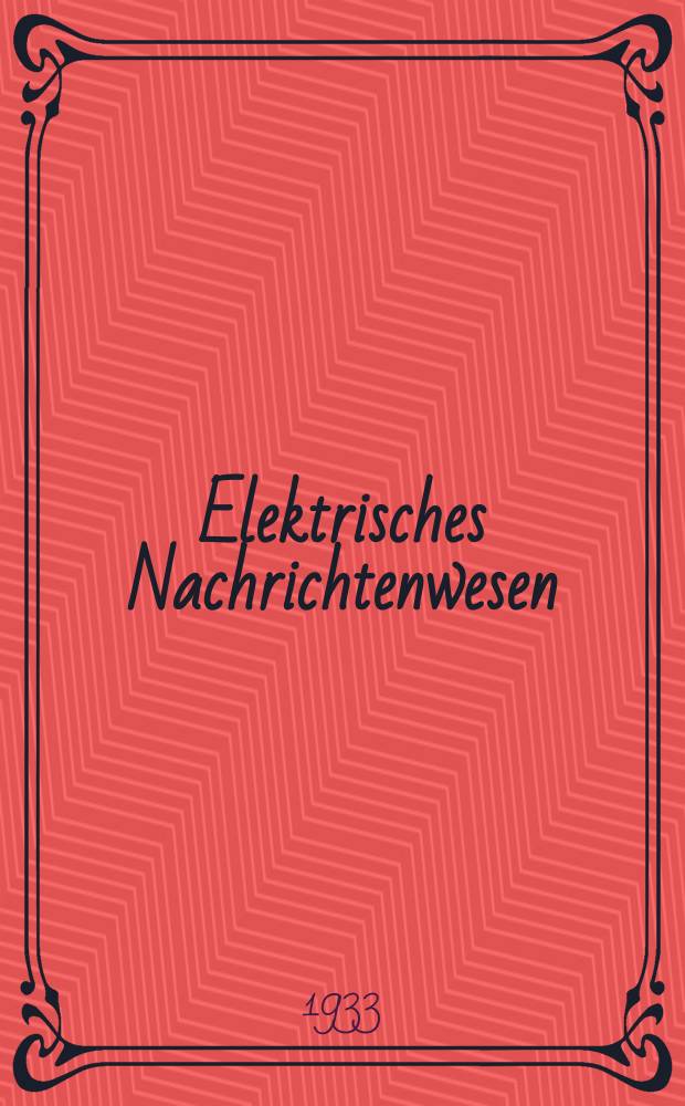 Elektrisches Nachrichtenwesen = Electrical communication : Eine Zeitschrift f&uuml;r Fortschritte in der Fernsprech-, Telegraphen- und Funktechnik
