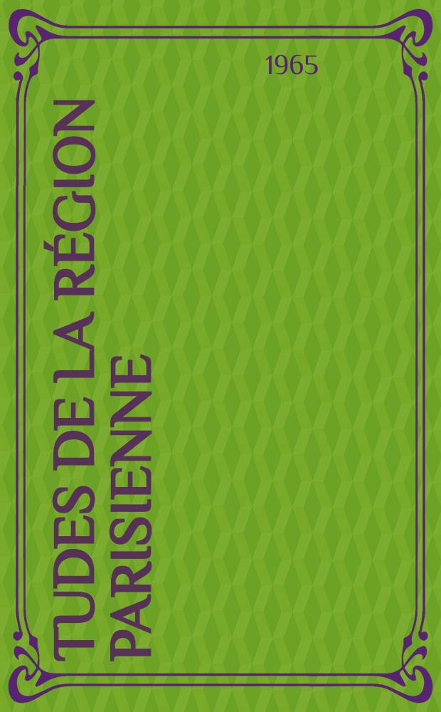 Études de la région parisienne : Bulletin de la Société d'études historiques, géographiques et scientifiques de la région parisien. N.S., a. 39 1965, №6