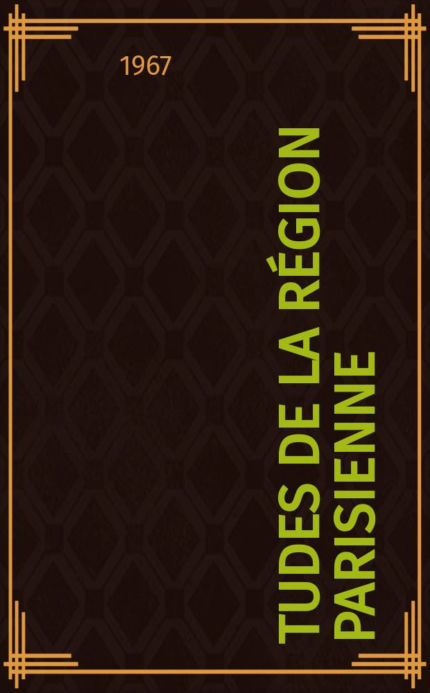 Études de la région parisienne : Bulletin de la Société d'études historiques, géographiques et scientifiques de la région parisien. N.S., a. 41 1967, №16