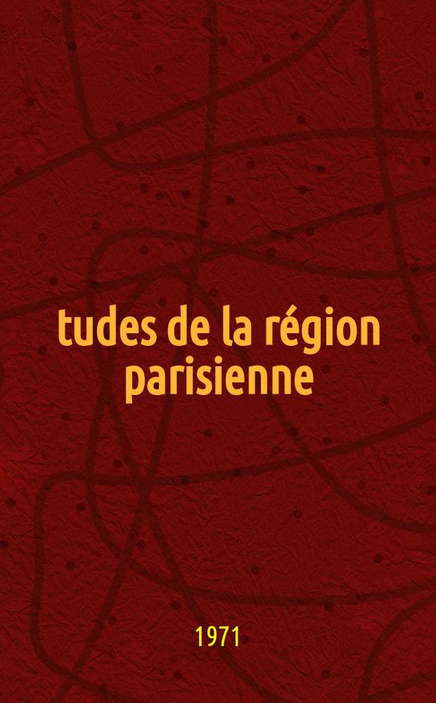 Études de la région parisienne : Bulletin de la Société d'études historiques, géographiques et scientifiques de la région parisien. N.S., a. 45 1971, №29