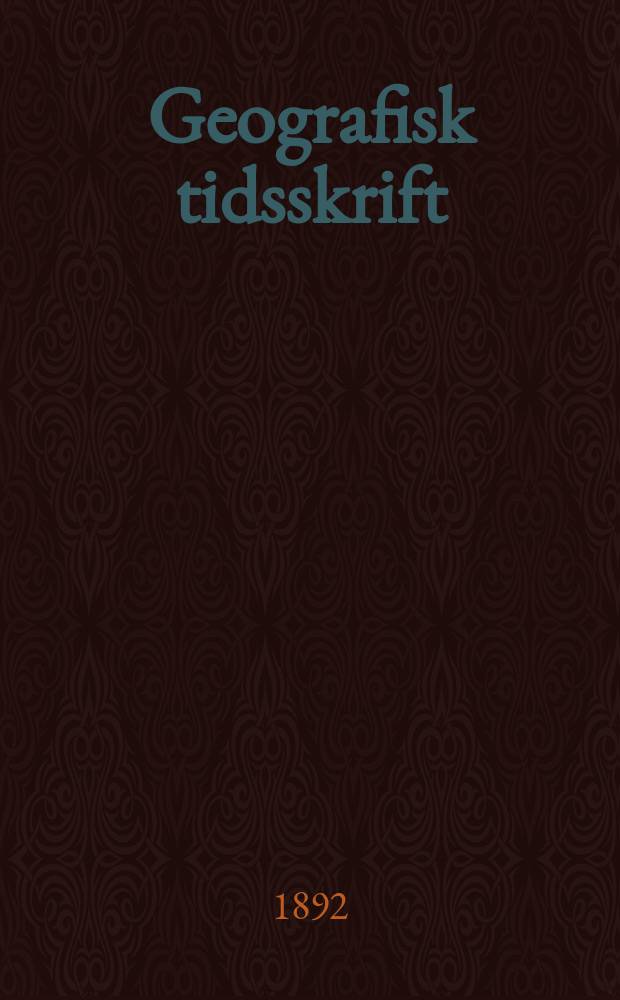Geografisk tidsskrift : Udgivet af det Kongelige Danske geografiske selskab. Bd.11 : 1891/1892