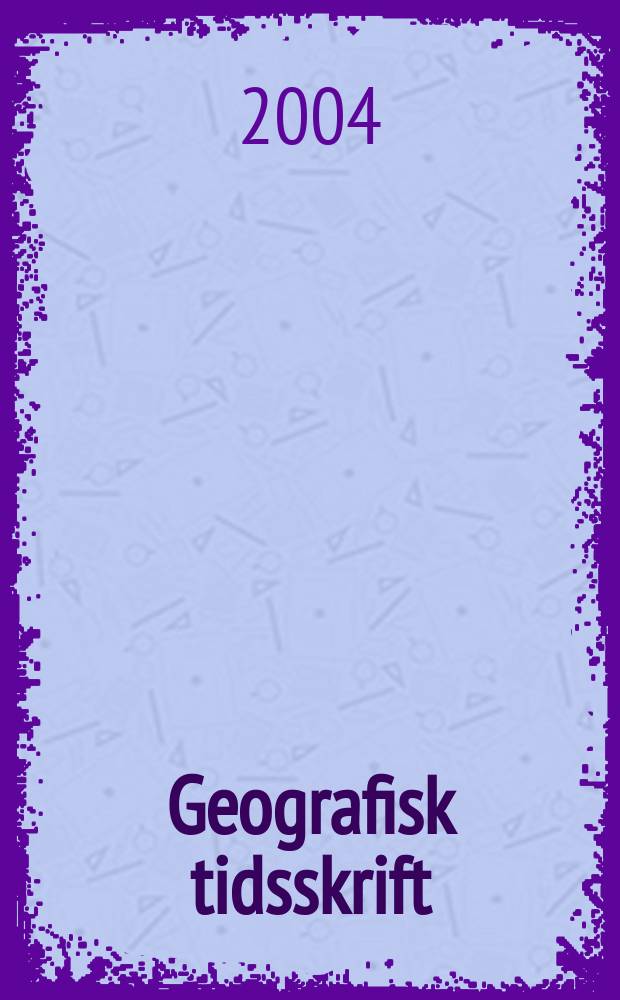 Geografisk tidsskrift : Udgivet af det Kongelige Danske geografiske selskab. Vol. 104, № 1