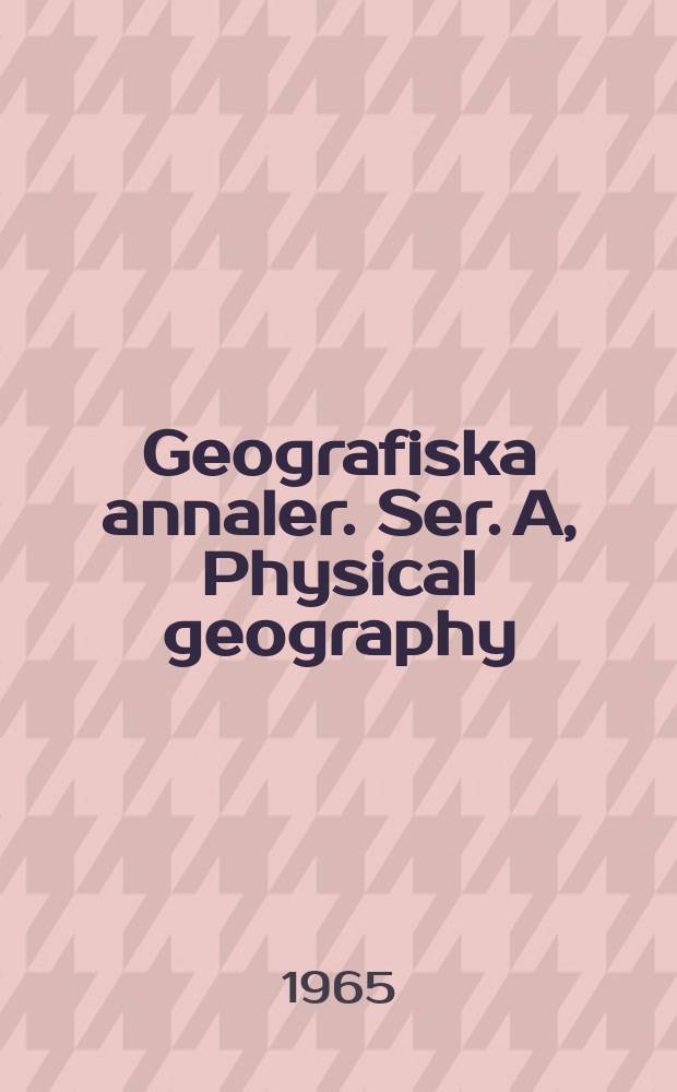 Geografiska annaler. Ser. A, Physical geography