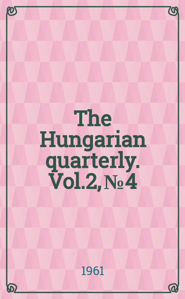 The Hungarian quarterly. Vol.2, №4