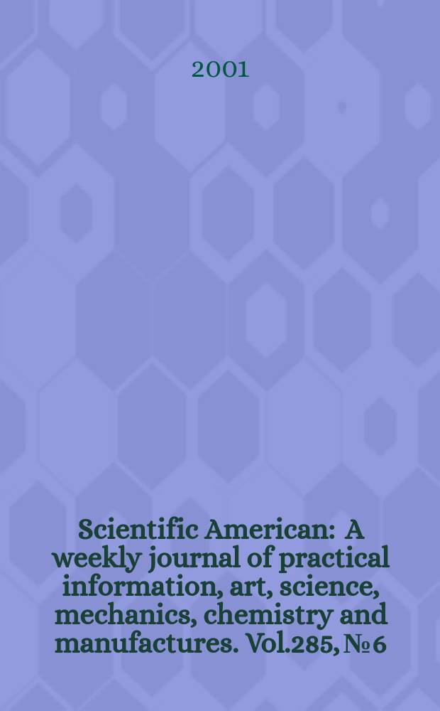 Scientific American : A weekly journal of practical information, art, science, mechanics, chemistry and manufactures. Vol.285, №6