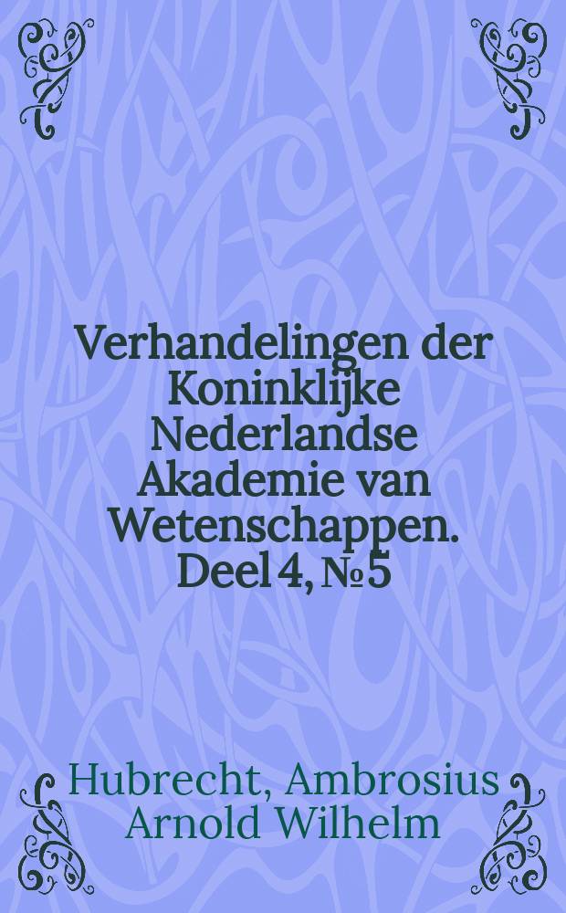 Verhandelingen der Koninklijke Nederlandse Akademie van Wetenschappen. Deel 4, № 5 : Die Phylogenese des Amnions und die Bedeutung des Trophoblastes = Филогенез амниона и значение трофобласта